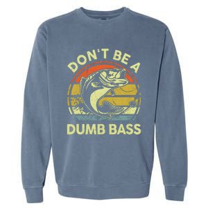 Dont Be A Dumb Bass Fish Dad Funny Fisherman Fishing Garment-Dyed Sweatshirt