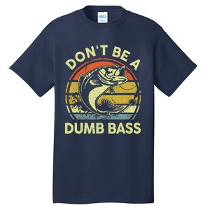 Dont Be A Dumb Bass Fish Dad Funny Fisherman Fishing Tall T-Shirt