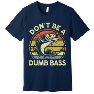 Dont Be A Dumb Bass Fish Dad Funny Fisherman Fishing Premium T-Shirt