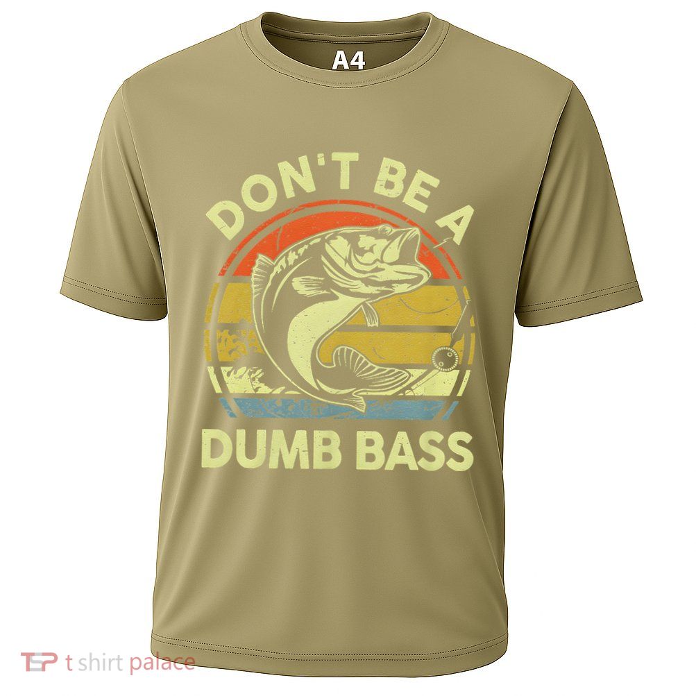 Dont Be A Dumb Bass Fish Dad Funny Fisherman Fishing Performance Shirt