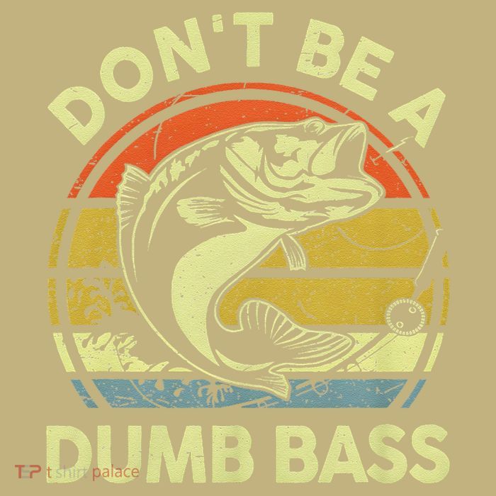 Dont Be A Dumb Bass Fish Dad Funny Fisherman Fishing Performance Shirt