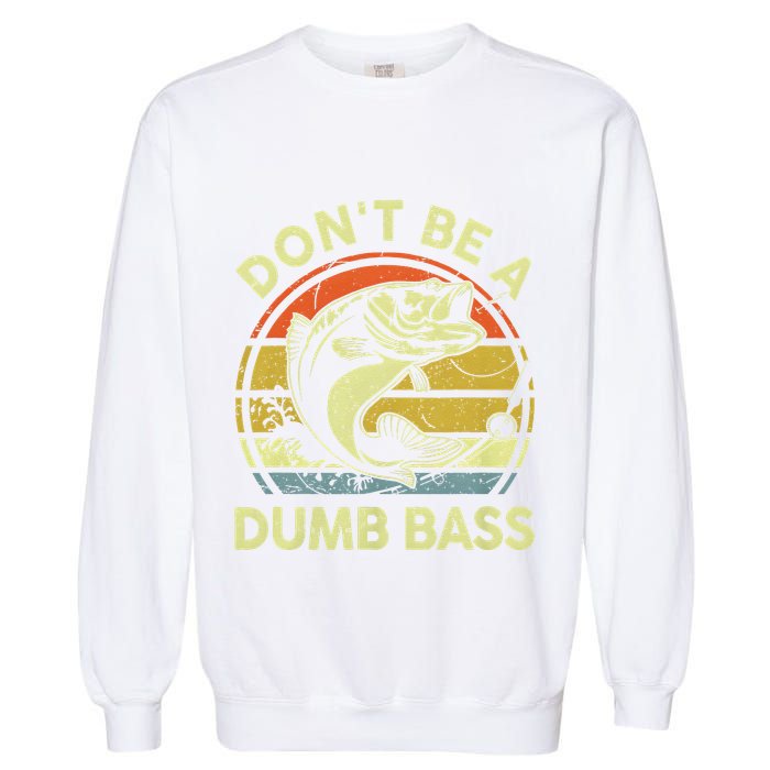 Dont Be A Dumb Bass Fish Dad Funny Fisherman Fishing Garment-Dyed Sweatshirt