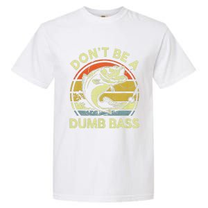 Dont Be A Dumb Bass Fish Dad Funny Fisherman Fishing Garment-Dyed Heavyweight T-Shirt