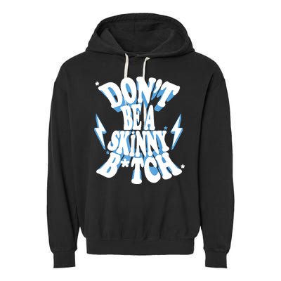 Don't Be A Skinny Bitch Garment-Dyed Fleece Hoodie