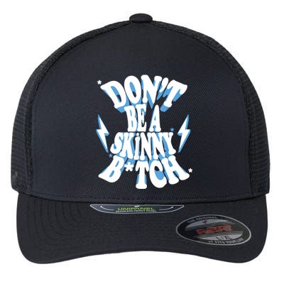 Don't Be A Skinny Bitch Flexfit Unipanel Trucker Cap