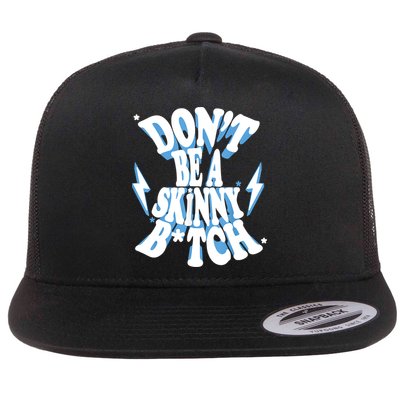 Don't Be A Skinny Bitch Flatbill Hat