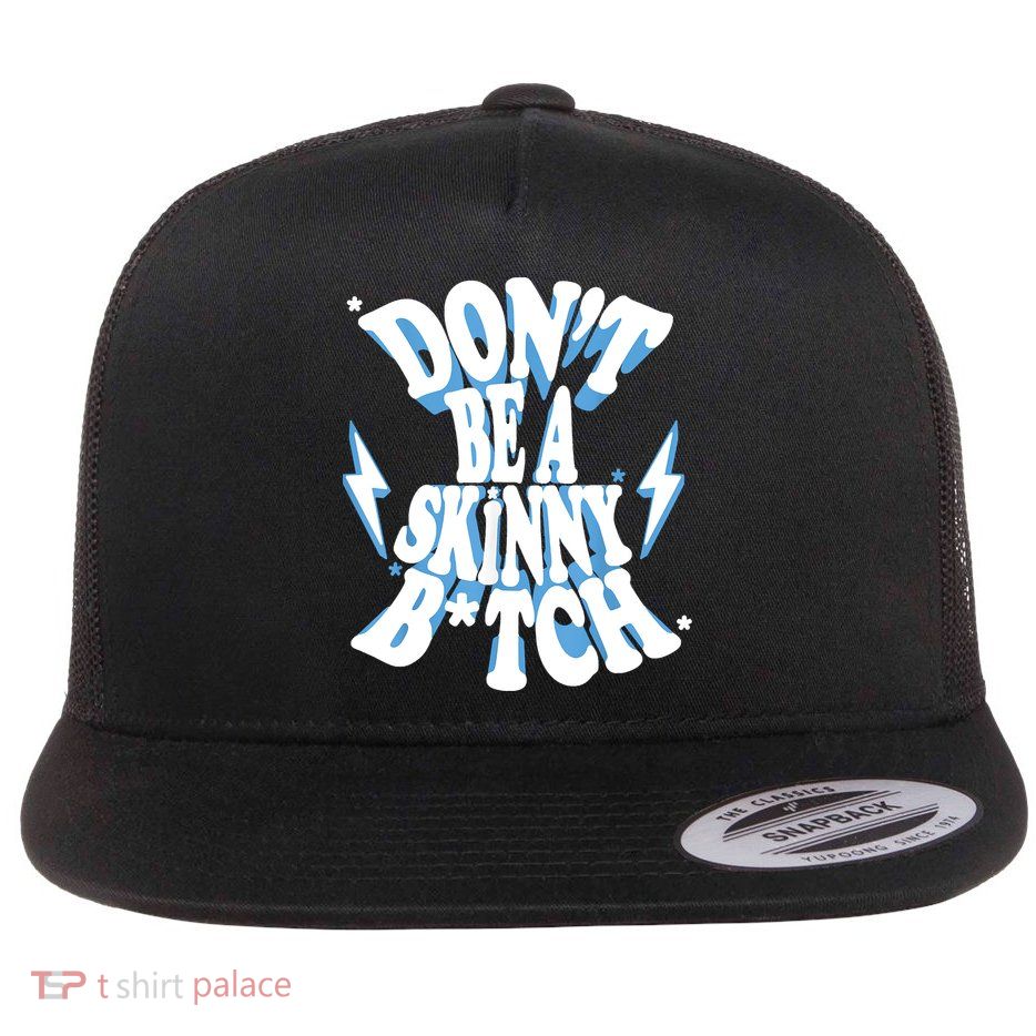 Don't Be A Skinny Bitch Flatbill Hat