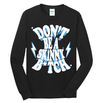 Don't Be A Skinny Bitch Tall Long Sleeve T-Shirt