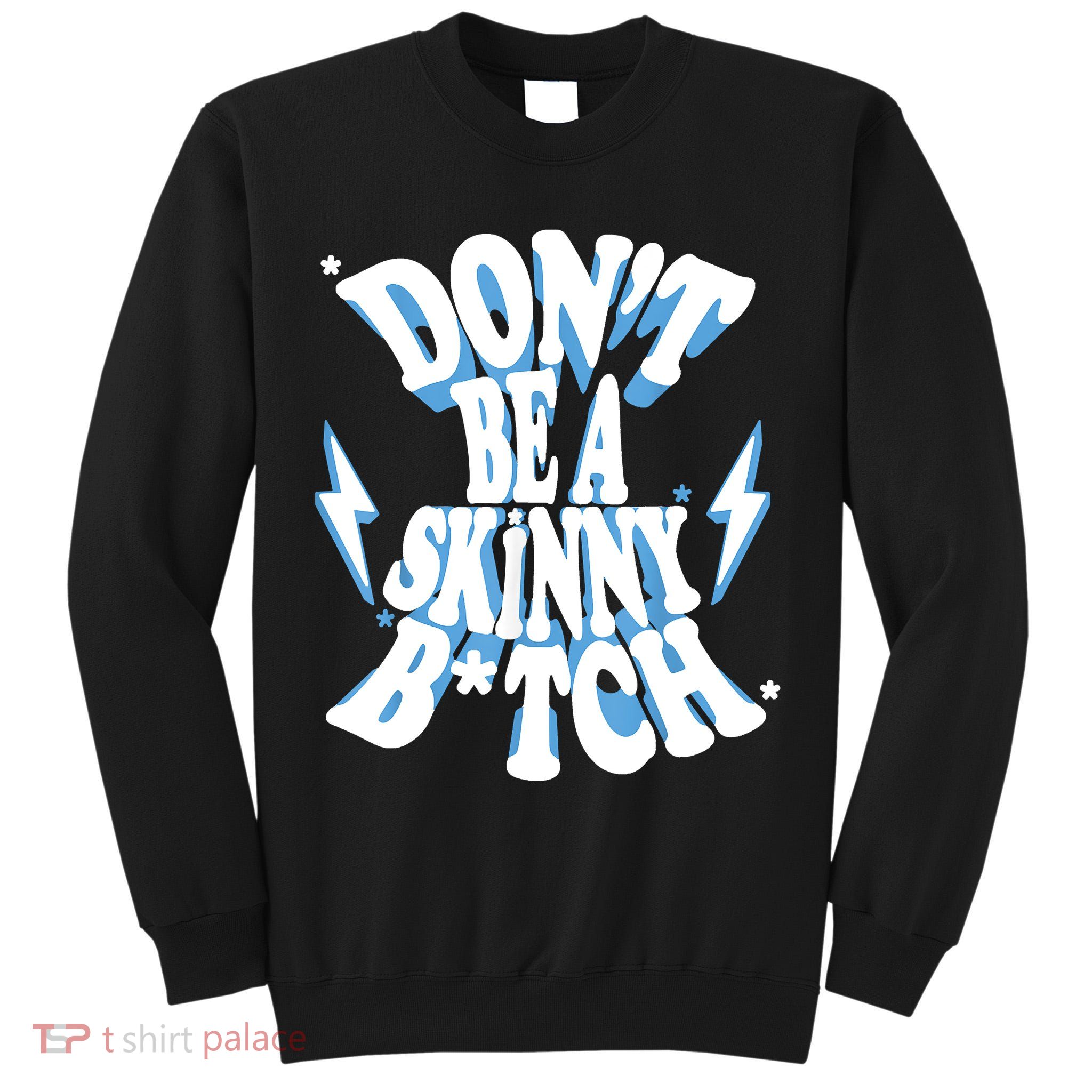 Don't Be A Skinny Bitch Tall Sweatshirt