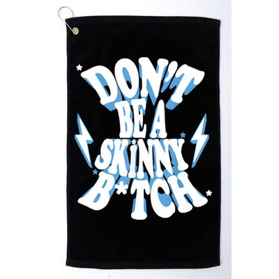 Don't Be A Skinny Bitch Golf Towel