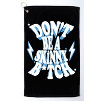 Don't Be A Skinny Bitch Golf Towel