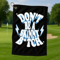 Don't Be A Skinny Bitch Golf Towel