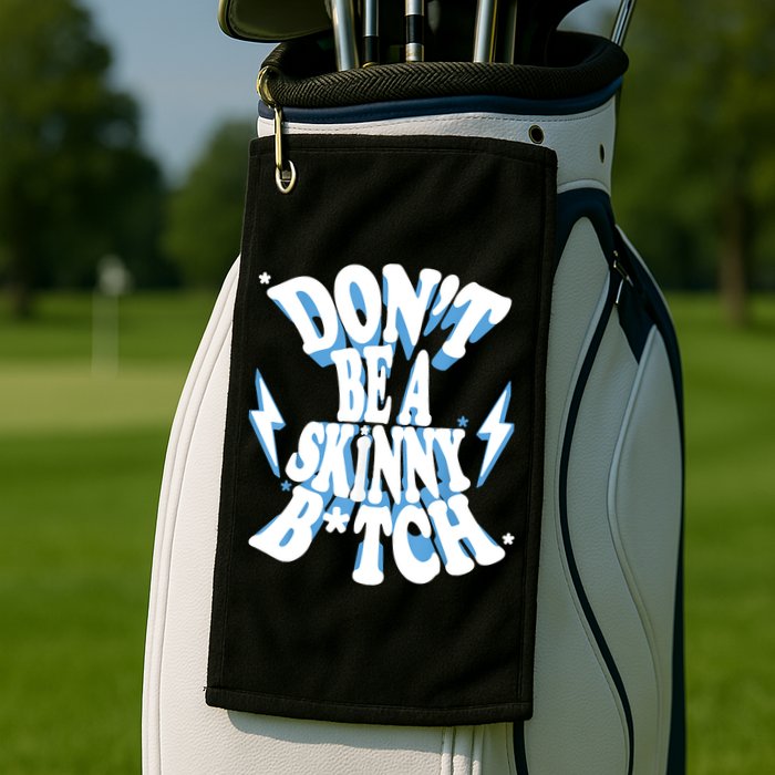 Don't Be A Skinny Bitch Golf Towel