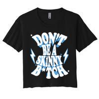 Don't Be A Skinny Bitch Women's Crop Top Tee