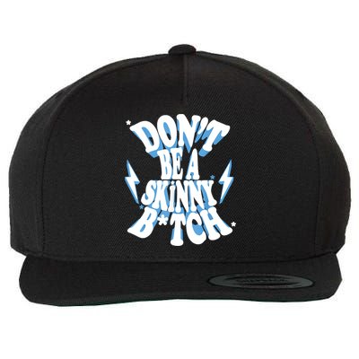 Don't Be A Skinny Bitch Wool Snapback Cap