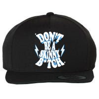 Don't Be A Skinny Bitch Wool Snapback Cap