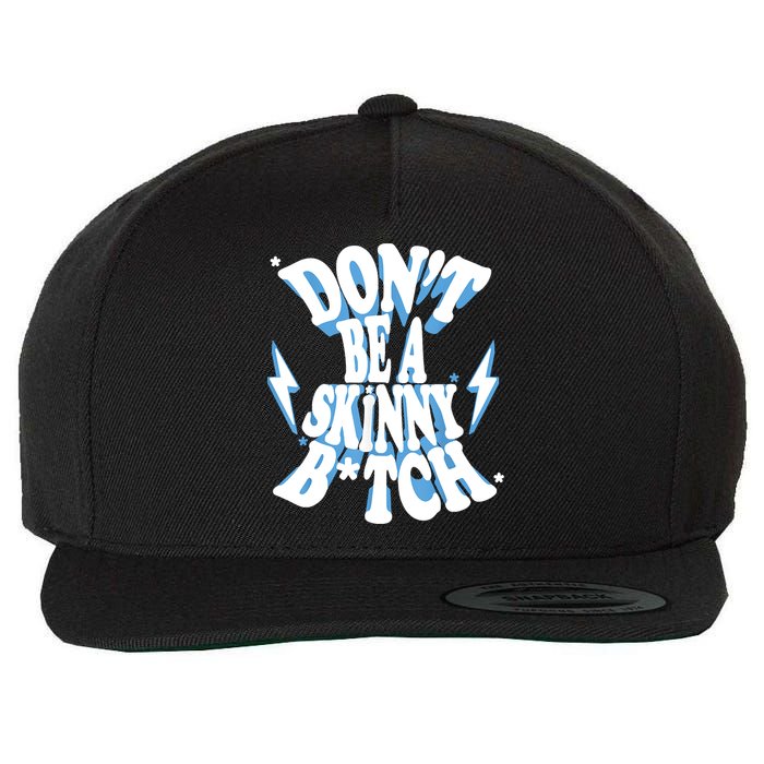 Don't Be A Skinny Bitch Wool Snapback Cap