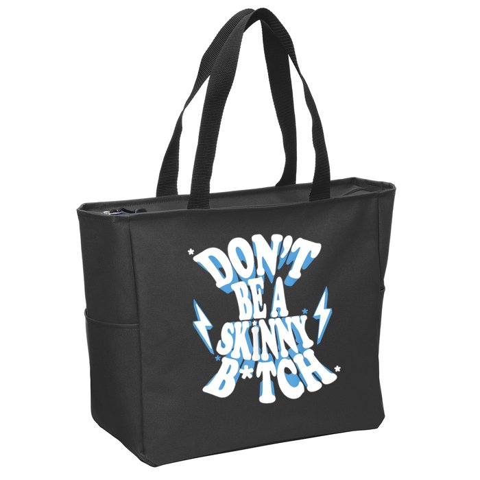 Don't Be A Skinny Bitch Zip Tote Bag