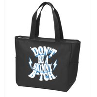 Don't Be A Skinny Bitch Zip Tote Bag