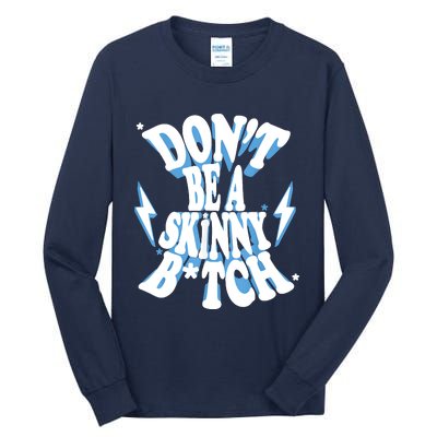 Don't Be A Skinny Bitch Tall Long Sleeve T-Shirt