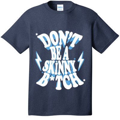 Don't Be A Skinny Bitch T-Shirt