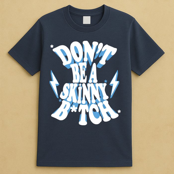 Don't Be A Skinny Bitch T-Shirt