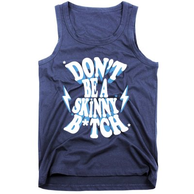 Don't Be A Skinny Bitch Tank Top