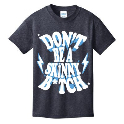 Don't Be A Skinny Bitch Kids T-Shirt