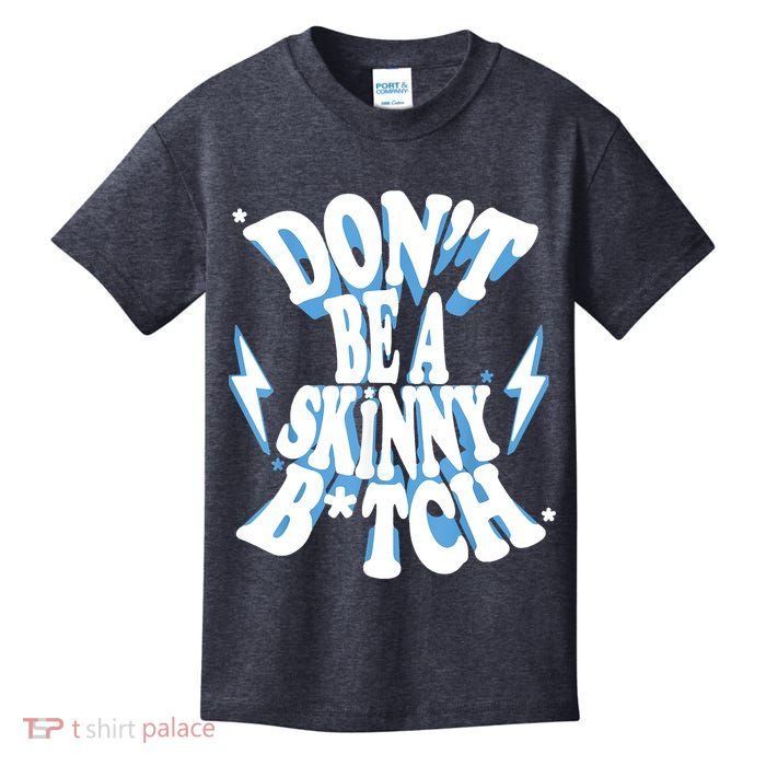 Don't Be A Skinny Bitch Kids T-Shirt