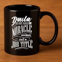 Doula Because Badass Miracle Worker Isn't A Job Title Funny Gift 11oz C Handle Ceramic Mug