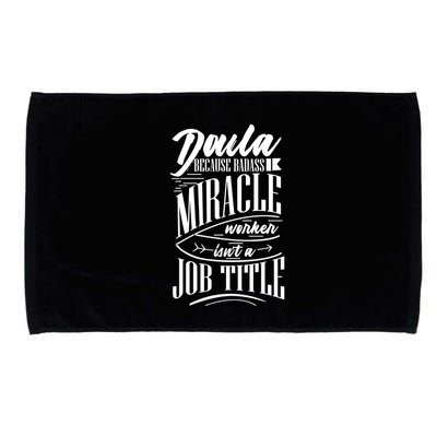 Doula Because Badass Miracle Worker Isn't A Job Title Funny Gift Microfiber Hand Towel
