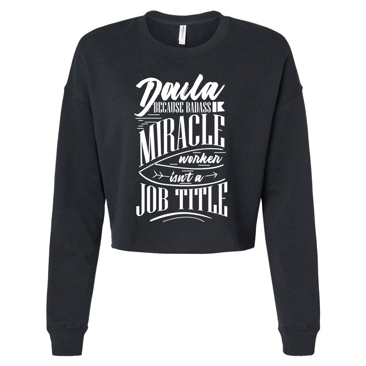 Doula Because Badass Miracle Worker Isn't A Job Title Funny Gift Cropped Pullover Crew