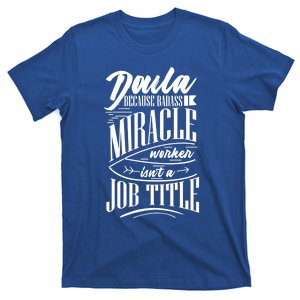 Doula Because Badass Miracle Worker Isn't A Job Title Funny Gift T-Shirt