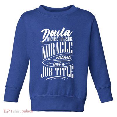 Doula Because Badass Miracle Worker Isn't A Job Title Funny Gift Toddler Sweatshirt
