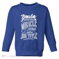 Doula Because Badass Miracle Worker Isn't A Job Title Funny Gift Toddler Sweatshirt