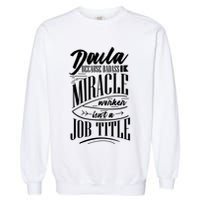 Doula Because Badass Miracle Worker Isn't A Job Title Funny Gift Garment-Dyed Sweatshirt
