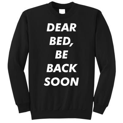 Dear Bed Be Back Soon Sweatshirt