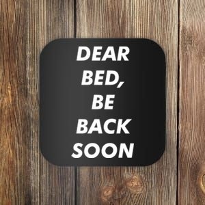 Dear Bed Be Back Soon Coaster