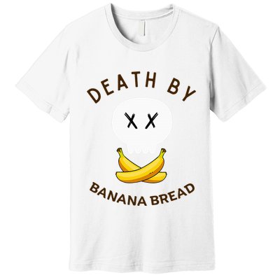 Death By Banana Bread Premium T-Shirt