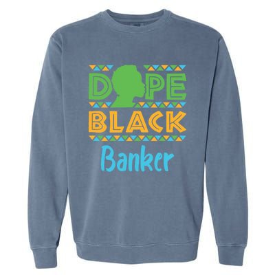 Dope Black Banker Banking Staff African American Afrocentric Gift Garment-Dyed Sweatshirt