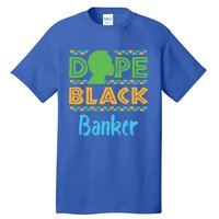 Dope Black Banker Banking Staff African American Afrocentric Gift Tall T-Shirt