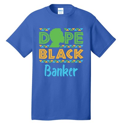 Dope Black Banker Banking Staff African American Afrocentric Gift Tall T-Shirt