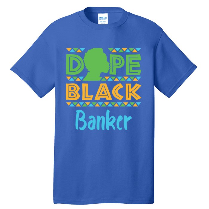 Dope Black Banker Banking Staff African American Afrocentric Gift Tall T-Shirt