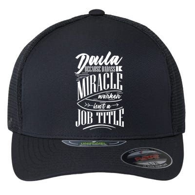 Doula Because Badass Miracle Worker Isn't A Job Title Gift Flexfit Unipanel Trucker Cap