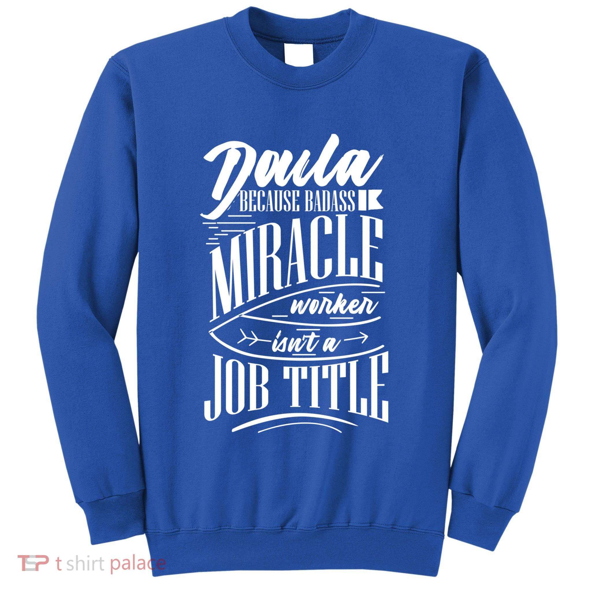 Doula Because Badass Miracle Worker Isn't A Job Title Gift Sweatshirt