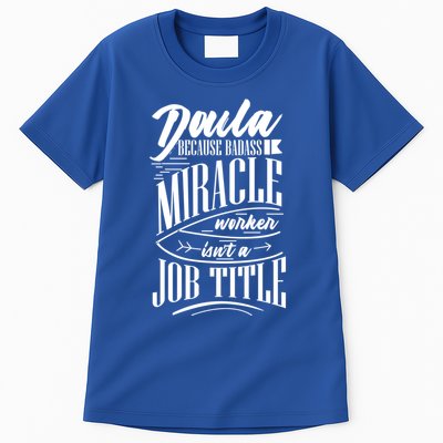 Doula Because Badass Miracle Worker Isn't A Job Title Gift Tall T-Shirt