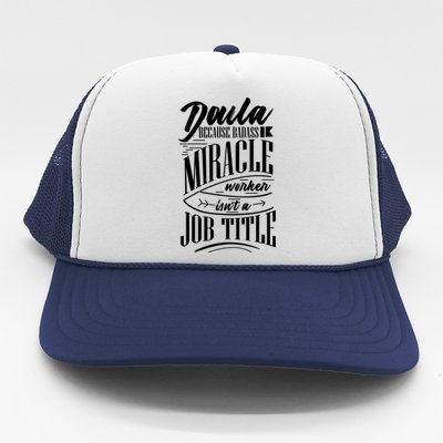 Doula Because Badass Miracle Worker Isn't A Job Title Gift Trucker Hat