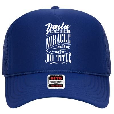 Doula Because Badass Miracle Worker Isn't A Job Title Gift High Crown Mesh Back Trucker Hat