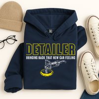 Detailer Bringing Back That New Car Feeling Auto Detailing Hoodie