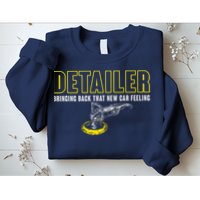 Detailer Bringing Back That New Car Feeling Auto Detailing Sweatshirt